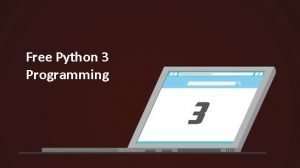 The Developers Guide to Python 3 Programming Free Online Course